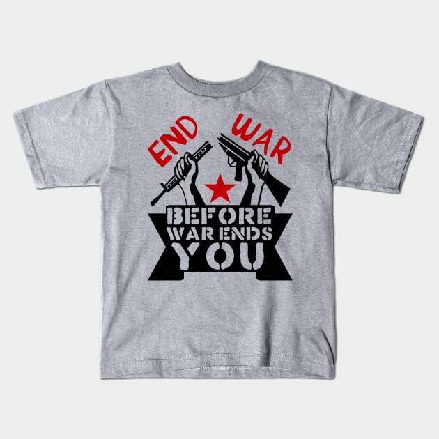 End War Before War Ends You - Anti War, Anti Imperialist, Peace Kids T-Shirt by SpaceDogLaika